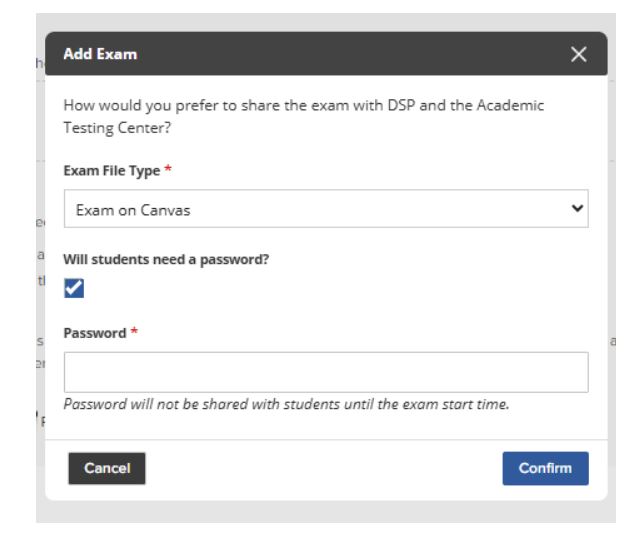 An "Add Exam" pop-up window in a faculty portal specifically for digital assessments. The "Exam File Type" dropdown is set to "Exam on Canvas." A checkbox is selected for the question "Will students need a password?" which has revealed a mandatory "Password" text field marked with a red asterisk. At the bottom, there are "Cancel" and "Confirm" buttons.