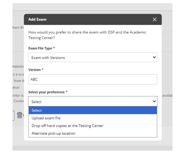 An "Add Exam" pop-up window in a faculty portal with three required fields marked by red asterisks. The form includes a dropdown for "Exam File Type", a text box for "Version", and an open dropdown menu for "Select your preference" displaying options: "Upload exam file," "Drop off hard copies at the Testing Center," and "Alternate pick-up location."