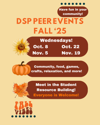 A warm-toned flyer with a fall theme announces “DSP Peer Events Fall ‘25.” The background is light beige, with bold orange and white text. Decorative fall imagery includes a sunflower, pumpkin, and orange maple leaf.Additional text highlights community, food, games, and more.The flyer ends with “Everyone is Welcome!” in orange and dark red, along with a groovy “Fall Vibes” graphic and dotted accents.