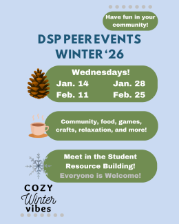  An event flyer for "DSP Peer Events Winter ‘26" features a light blue background with cozy winter illustrations like a pinecone, a steaming mug, and a snowflake. The text announces bi-weekly Wednesday gatherings on January 14, January 28, February 11, and February 25, held at the Student Resource Building.